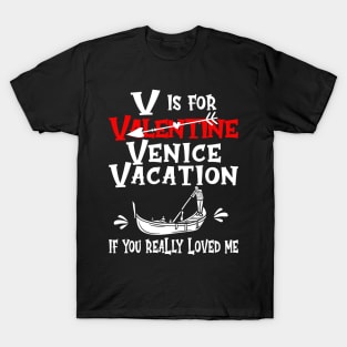 V is for Valentine, actually it's for Venice Vacation, if you really loved me. T-Shirt